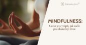 Mindfulness: Co to je a jak začít.